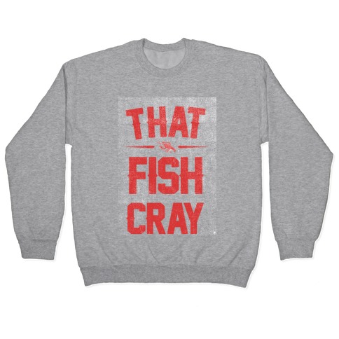 That Fish Cray! Pullover