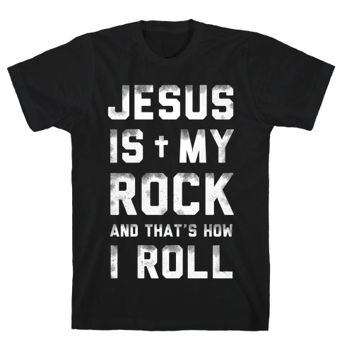 Jesus is My Rock and That's How I Roll T-Shirt