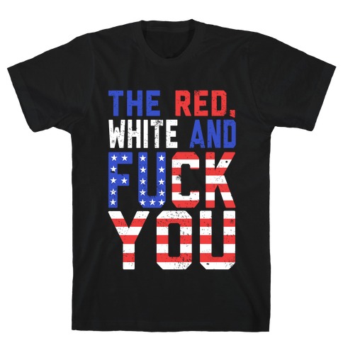 The Red, White and F*** You! T-Shirt