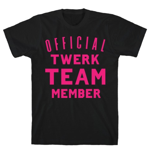 Official Twerk Team Member T-Shirt