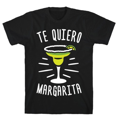Te Quiero Margarita T-Shirt