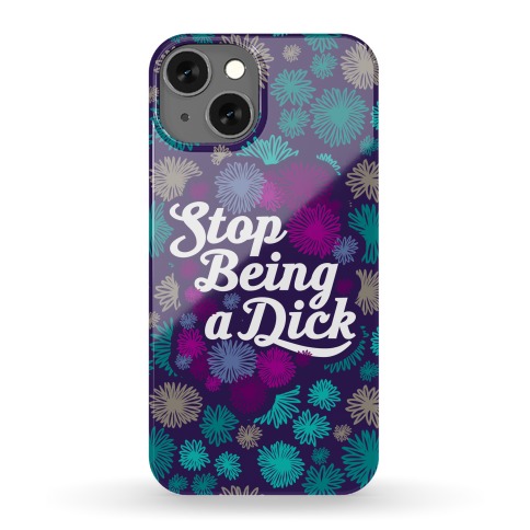 Stop Being a Dick Phone Case