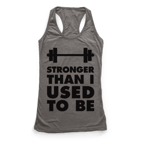 Stronger Than I used To Be - Racerback Tank Tops - HUMAN