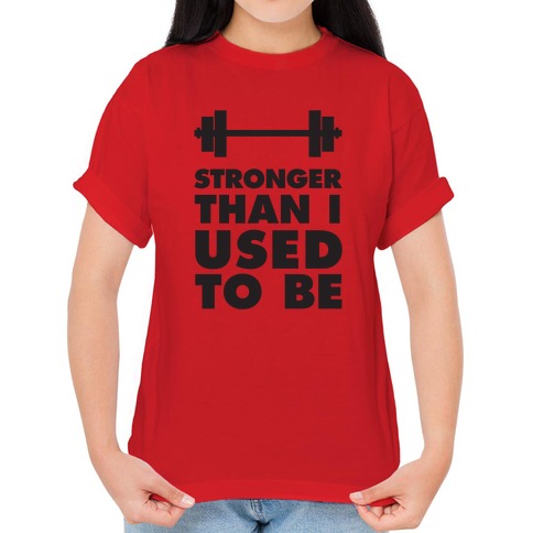 Stronger Than I used To Be T-Shirts | LookHUMAN