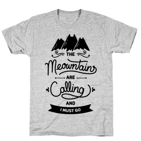 The Meowntains Are Calling & I Must Go T-Shirt