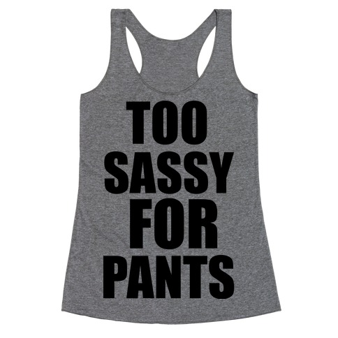 Too Sassy for Pants Racerback Tank Top