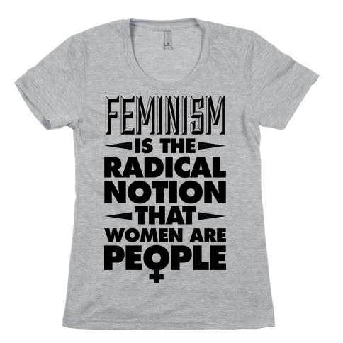 FEMINISM: A Radical Notion Womens T-Shirt