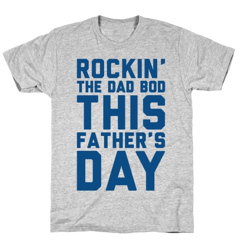Rockin' The Dad Bod This Father's Day T-Shirt