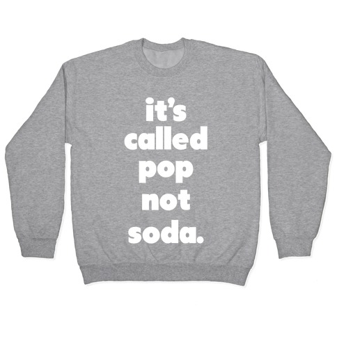 Pop Not Soda Pullover