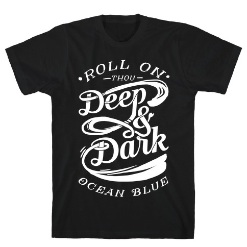Roll On Thou Deep & Dark Ocean Blue T-Shirt