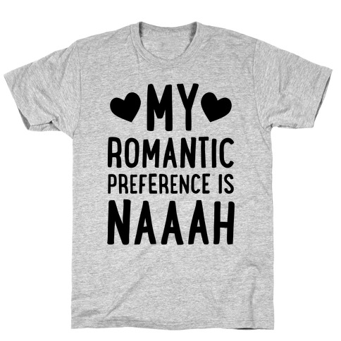 My Romantic Preference Is Naaah T-Shirt