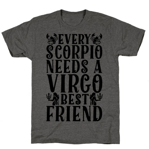 Every Scorpio Needs A Virgo Best Friend T-Shirt