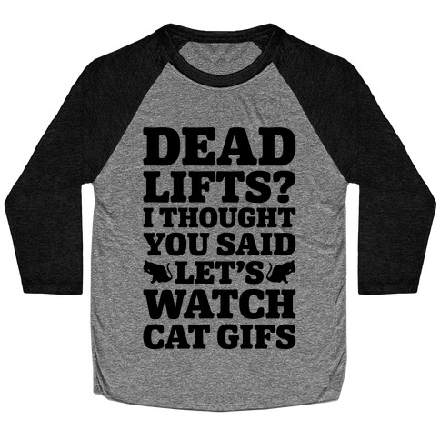 Deadlifts I Thought You Said Let's Watch Cat Gifs Baseball Tee