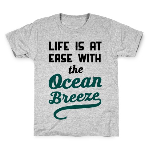 Life Is At Ease With The Ocean Breeze Kids T-Shirt
