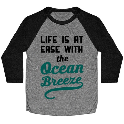 Life Is At Ease With The Ocean Breeze Baseball Tee