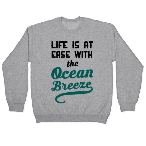 Life Is At Ease With The Ocean Breeze Pullover