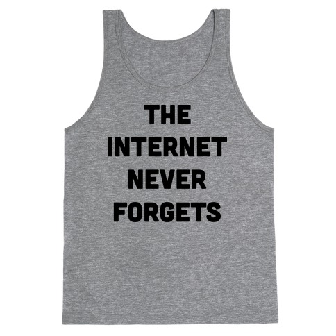 The Internet Never Forgets Tank Top