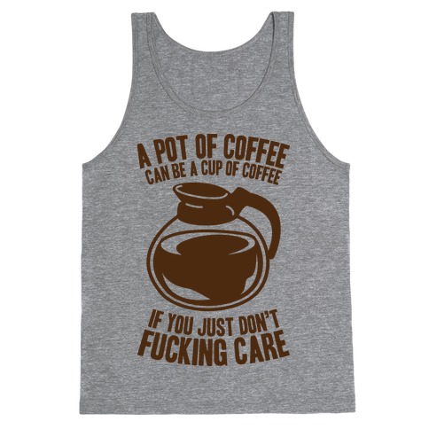 A Pot of Coffee Can Be a Cup of Coffee Tank Top