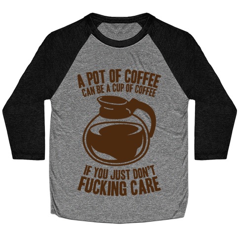 A Pot of Coffee Can Be a Cup of Coffee Baseball Tee