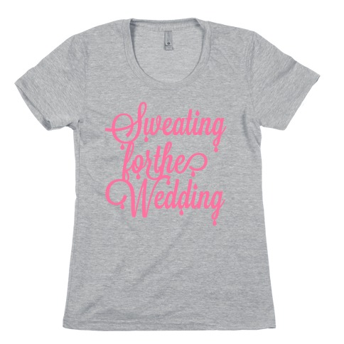 Sweating for the Wedding (Pink) Womens T-Shirt
