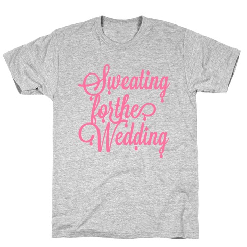 Sweating for the Wedding (Pink) T-Shirt
