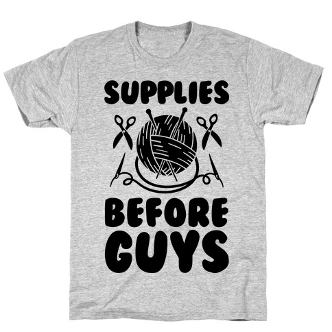Supplies Before Guys T-Shirt