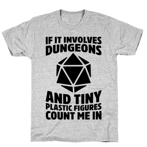 If It Involves Dungeons And Tiny Plastic Figures, Count Me In T-Shirt