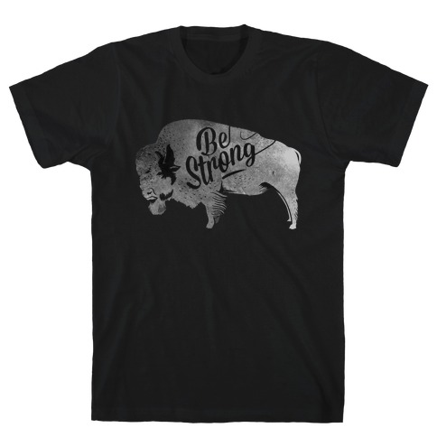 Be Strong, Little Buffalo T-Shirt