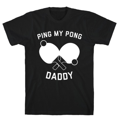 Ping My Pong, Daddy T-Shirt