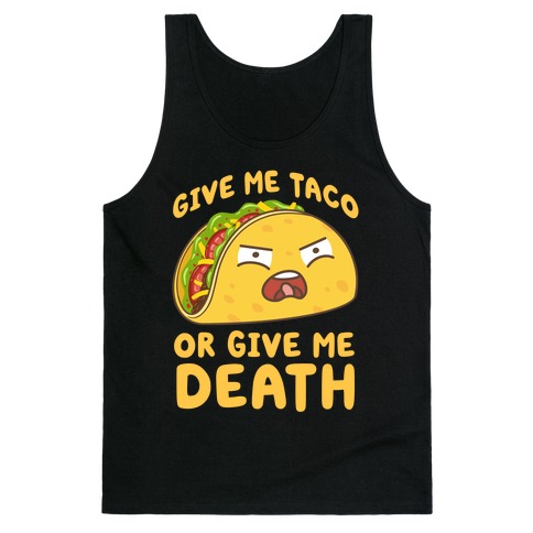 Give Me Taco Or Give Me Death Tank Top