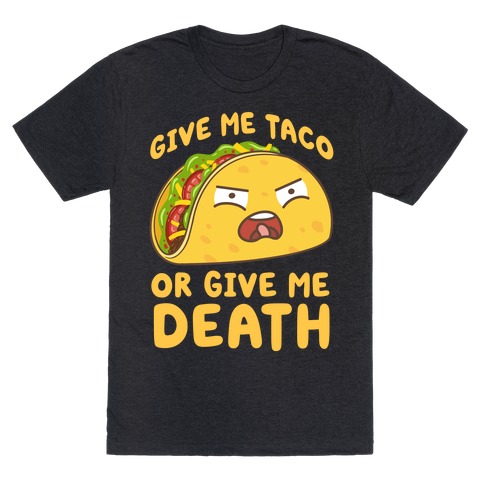 Give Me Taco Or Give Me Death T-Shirt