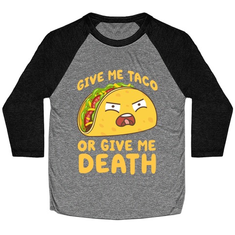 Give Me Taco Or Give Me Death Baseball Tee