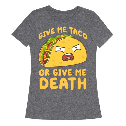 Give Me Taco Or Give Me Death Womens T-Shirt