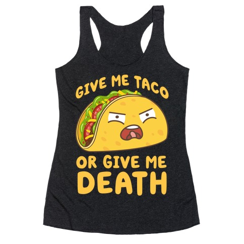 Give Me Taco Or Give Me Death Racerback Tank Top