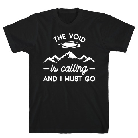 The Void Is Calling And I Must Go T-Shirt