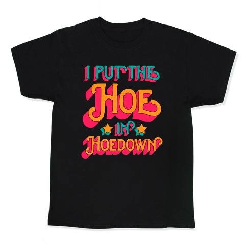 I Put the Hoe in Hoedown Kids T-Shirt