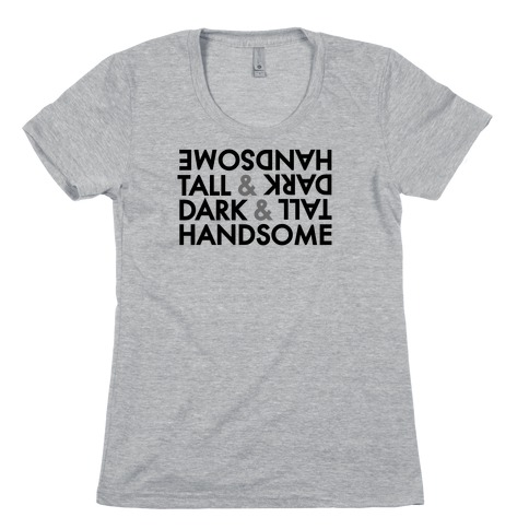 Tall & Dark & Handsome Womens T-Shirt