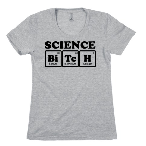 Science Bitch! Womens T-Shirt
