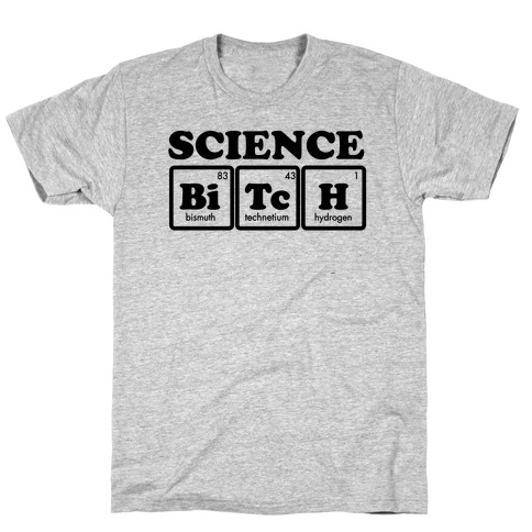 Science Bitch! T-Shirt