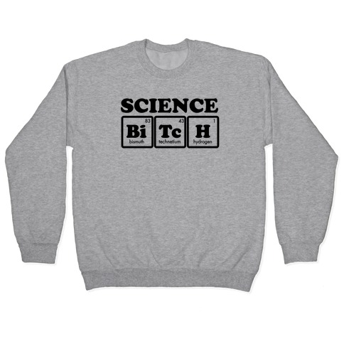 Science Bitch! Pullover