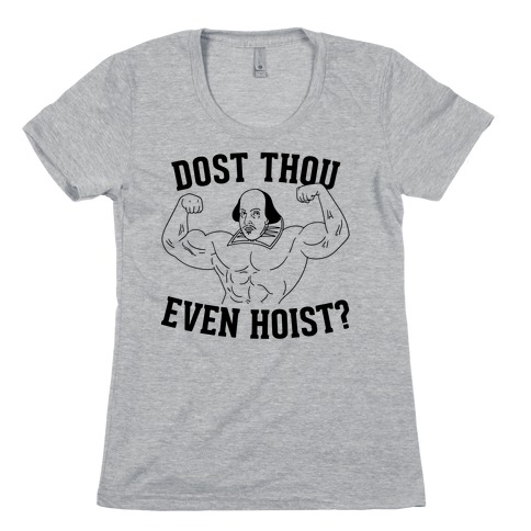 Dost Thou Even Hoist? Womens T-Shirt