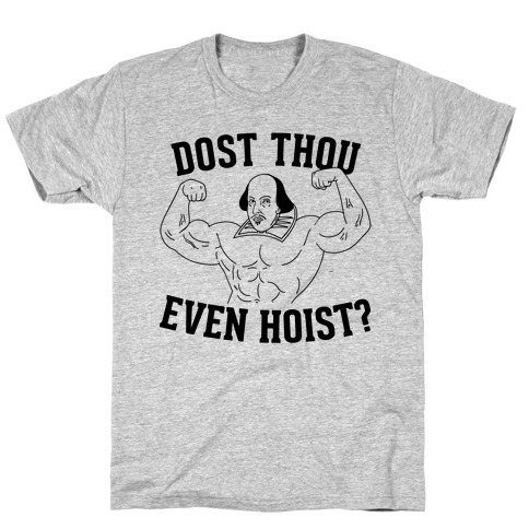 Dost Thou Even Hoist? T-Shirt