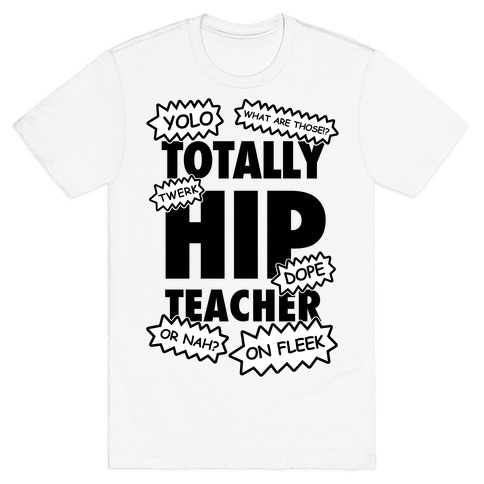 Totally Hip Teacher T-Shirt