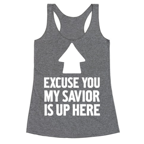 Excuse You, My Savior is Up Here Racerback Tank Top