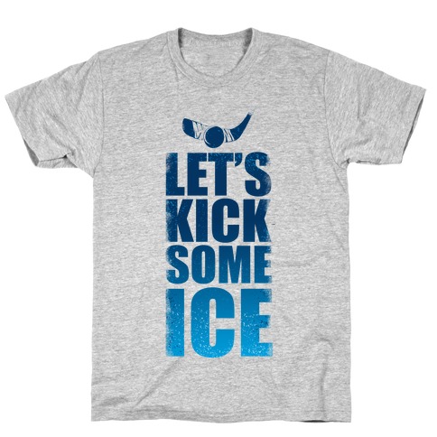 Let's Kick Some Ice! T-Shirt