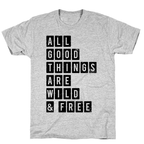 All Good Things Are Wild And Free T-Shirt