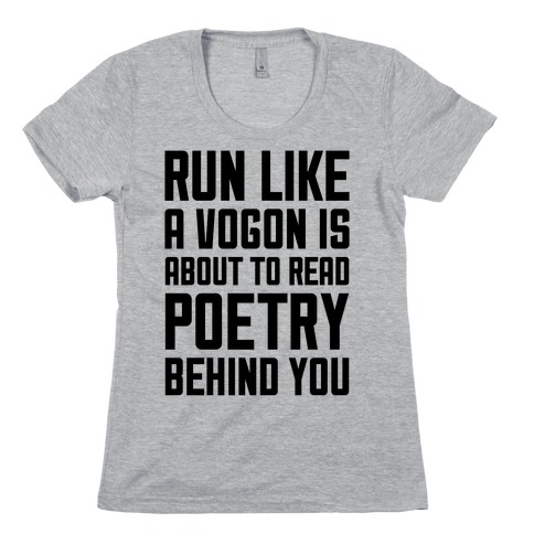 Run Like A Vogon Is About To Read Poetry Behind You Womens T-Shirt