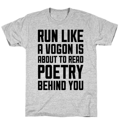 Run Like A Vogon Is About To Read Poetry Behind You T-Shirt
