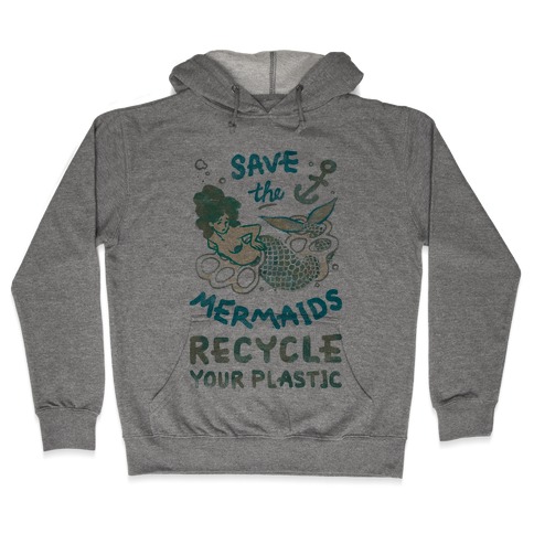 Save The Mermaids Recycle Your Plastic Hooded Sweatshirt