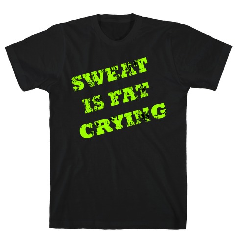 Sweat is Fat Sweating T-Shirt